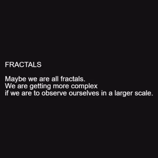 FRACTALS

Maybe we a...
