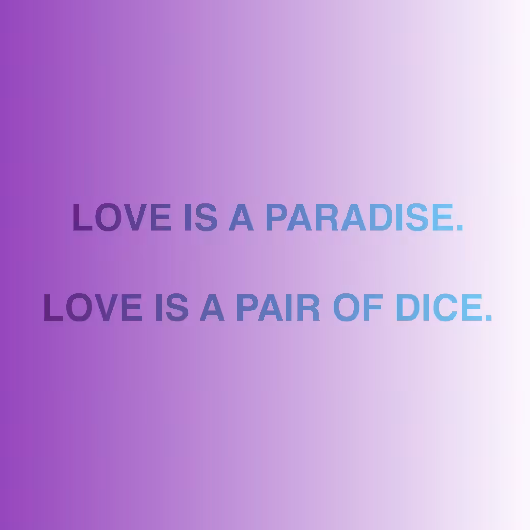 LOVE IS A PARADISE. / LOVE IS A PAIR OF DICE.