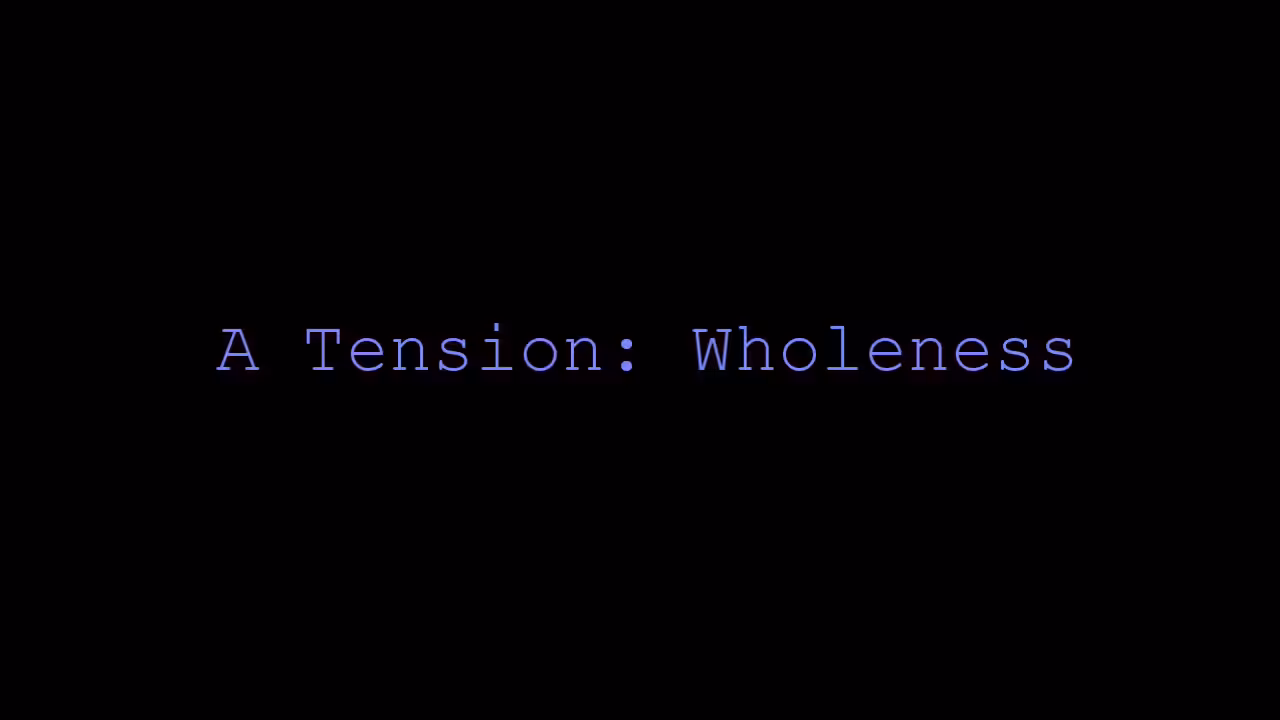 A Tension: Wholeness