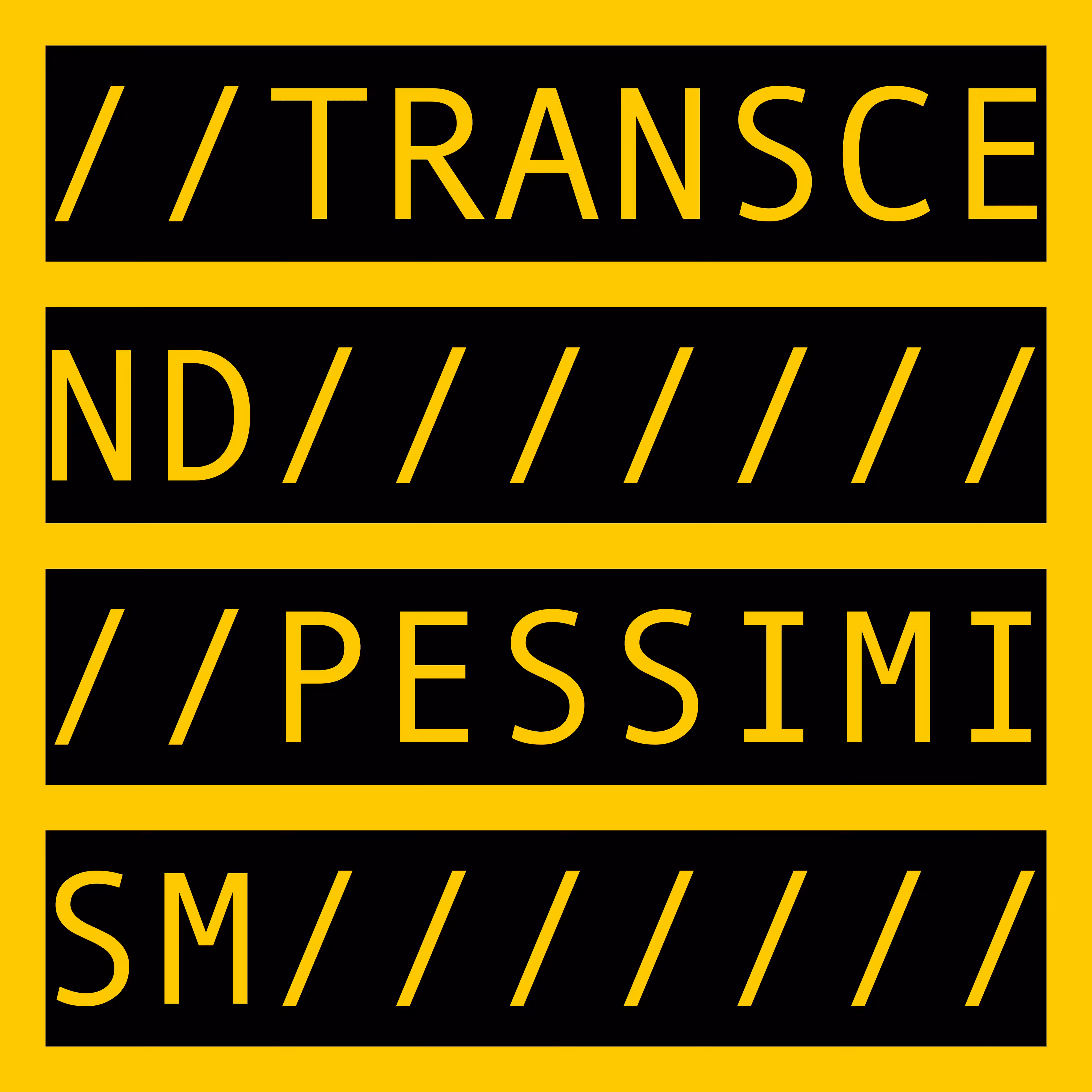 TRANSCEND PESSIMISM