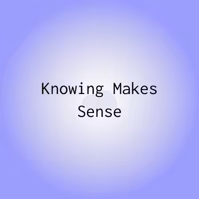 KMS 012 Knowing Makes Sense