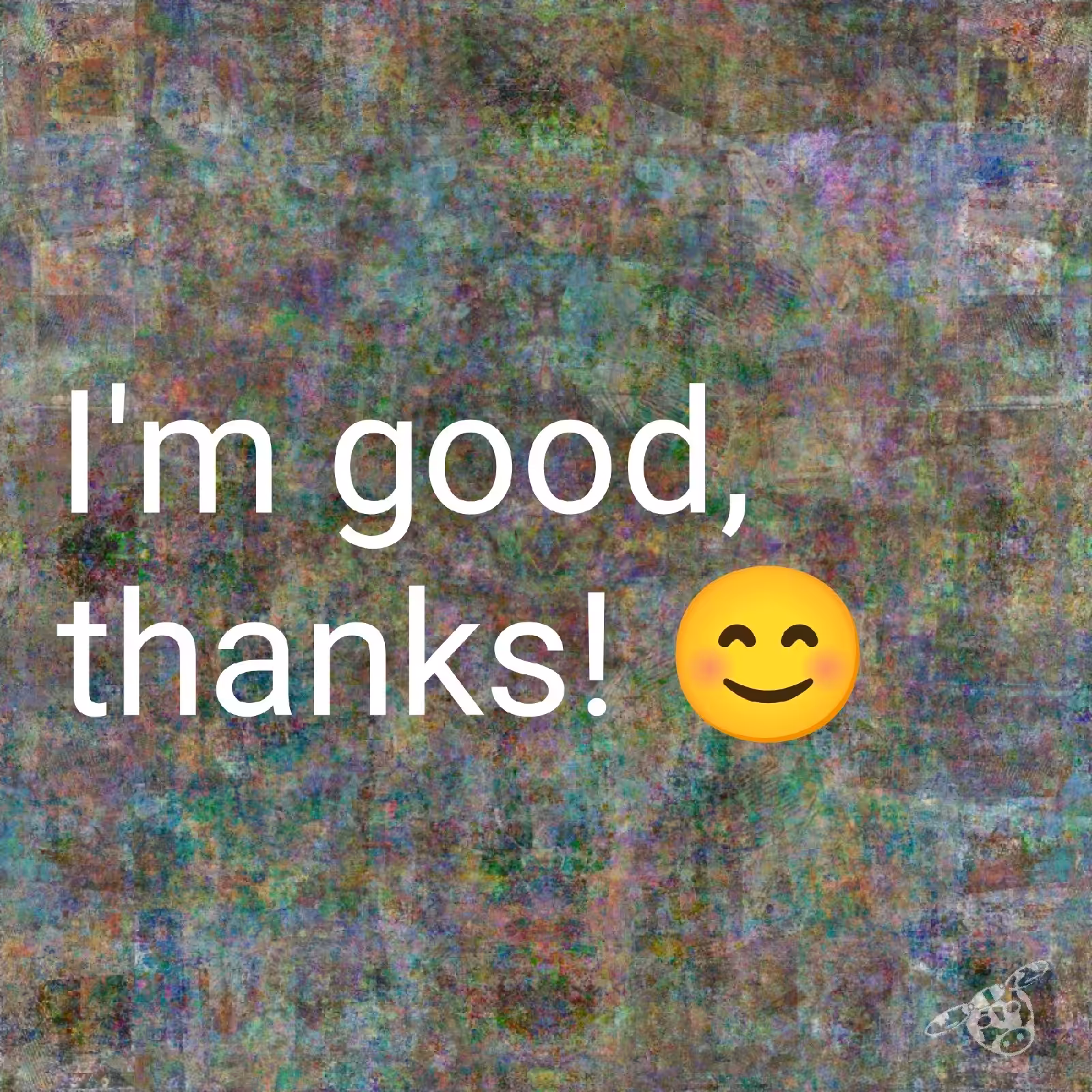 I'm good, thanks!