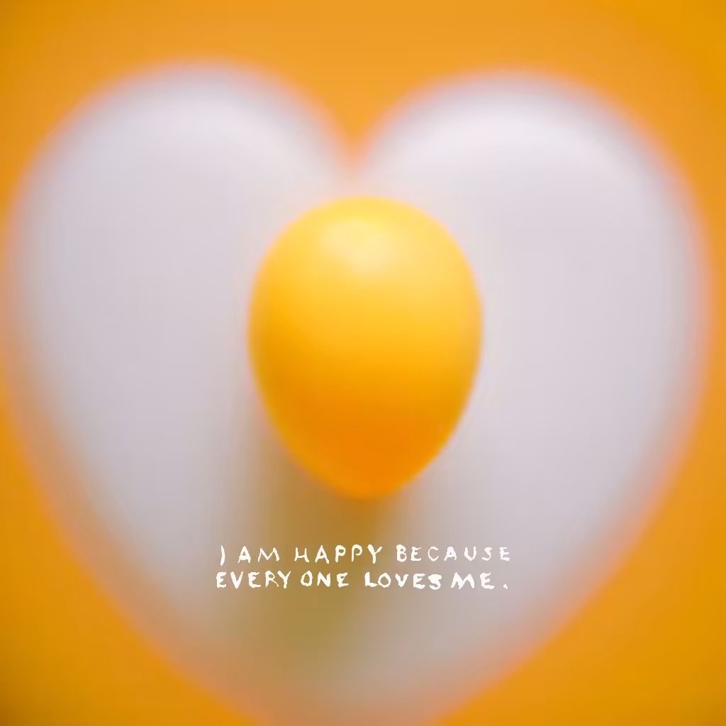 I Am Happy Because Everyone Loves Me