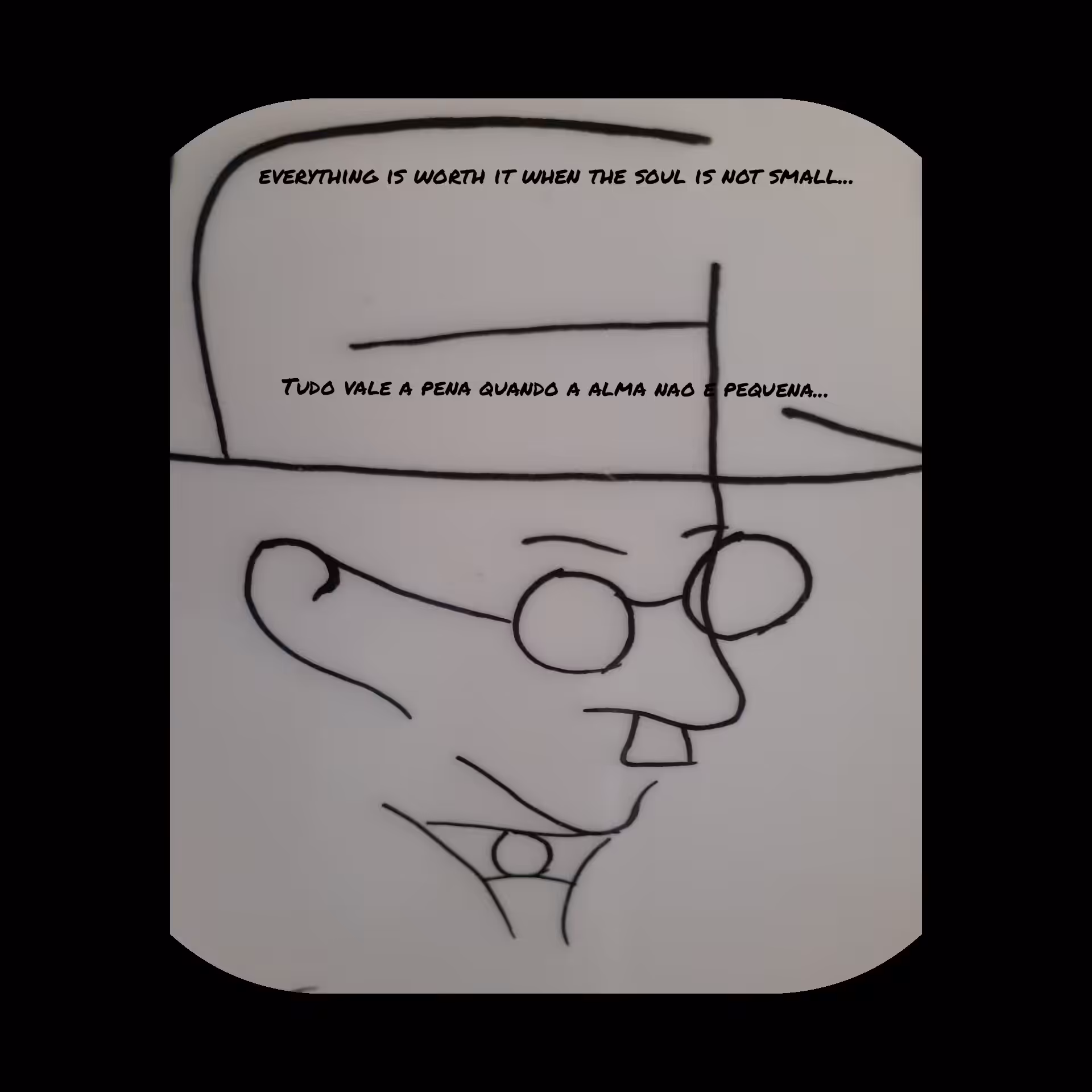 Fernando pessoa (versos)everything is worth it when the soul is not small...