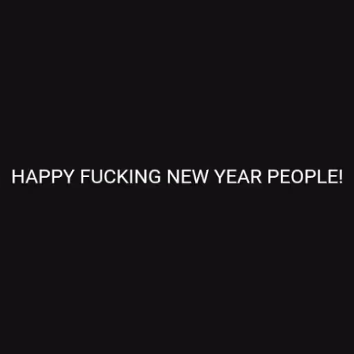 HAPPY FUCKING NEW YE...