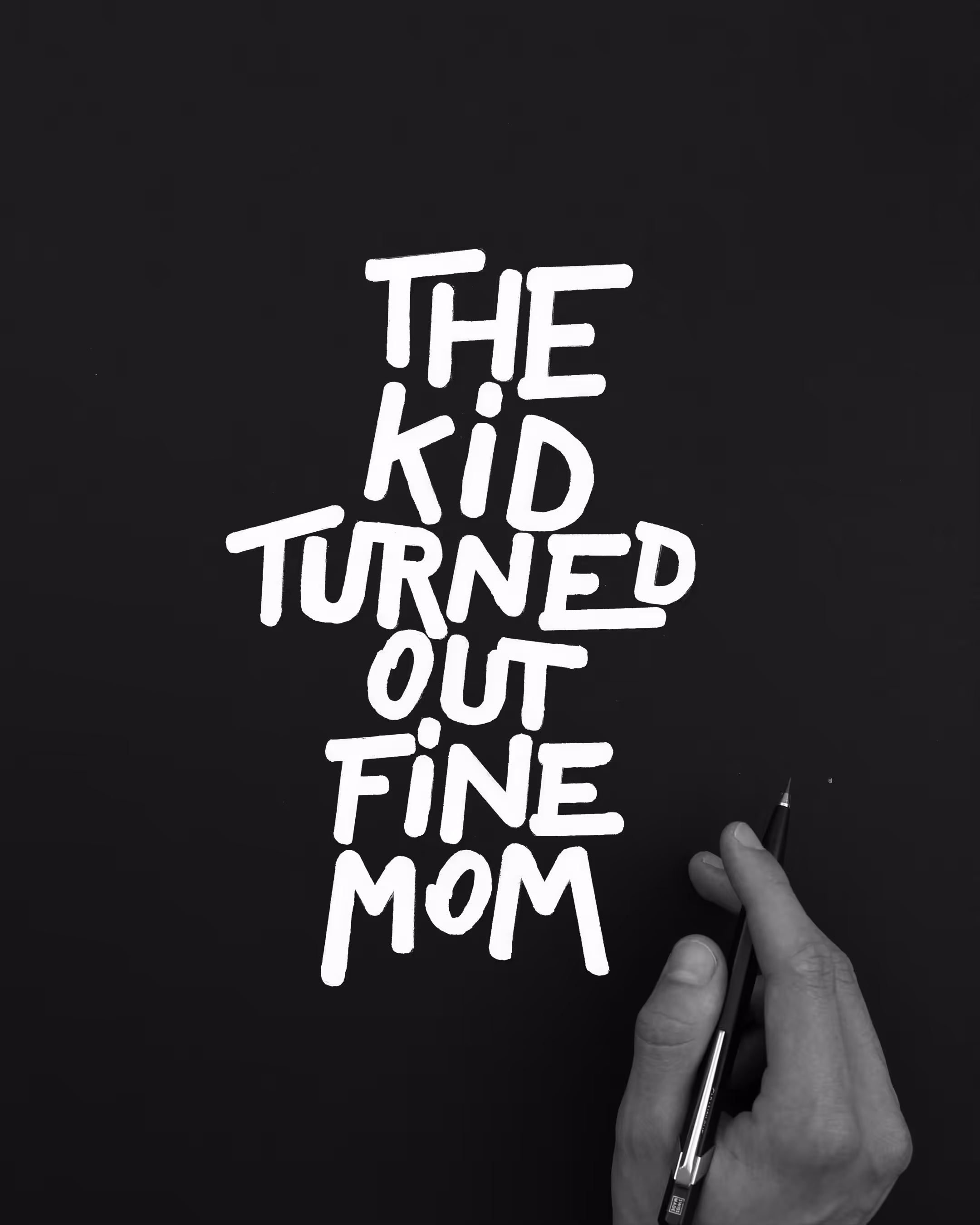The Kid Turned Out Fine Mom