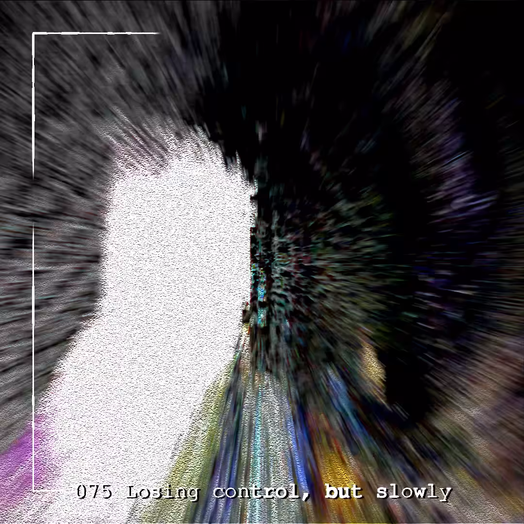 075 Losing control, but slowly