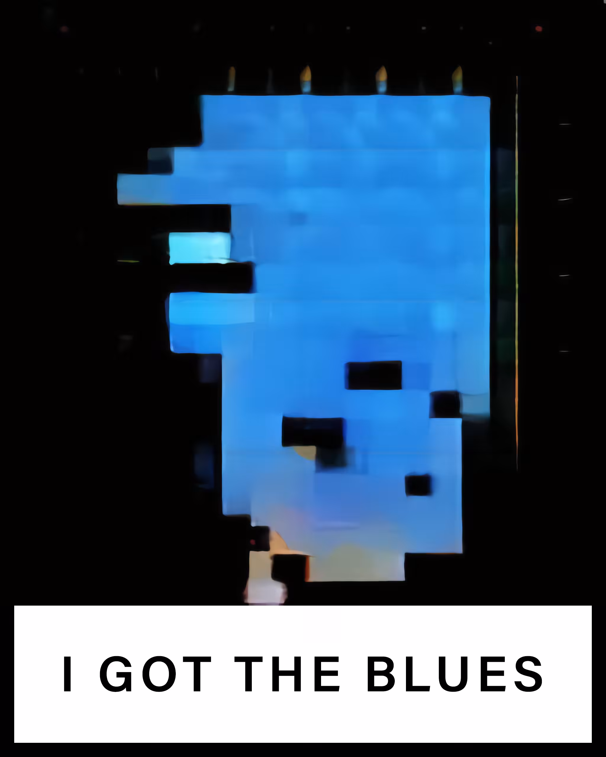 I GOT THE BLUES