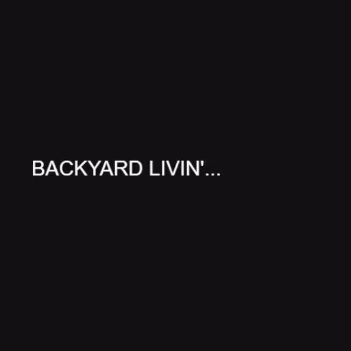 BACKYARD LIVIN'

I g...