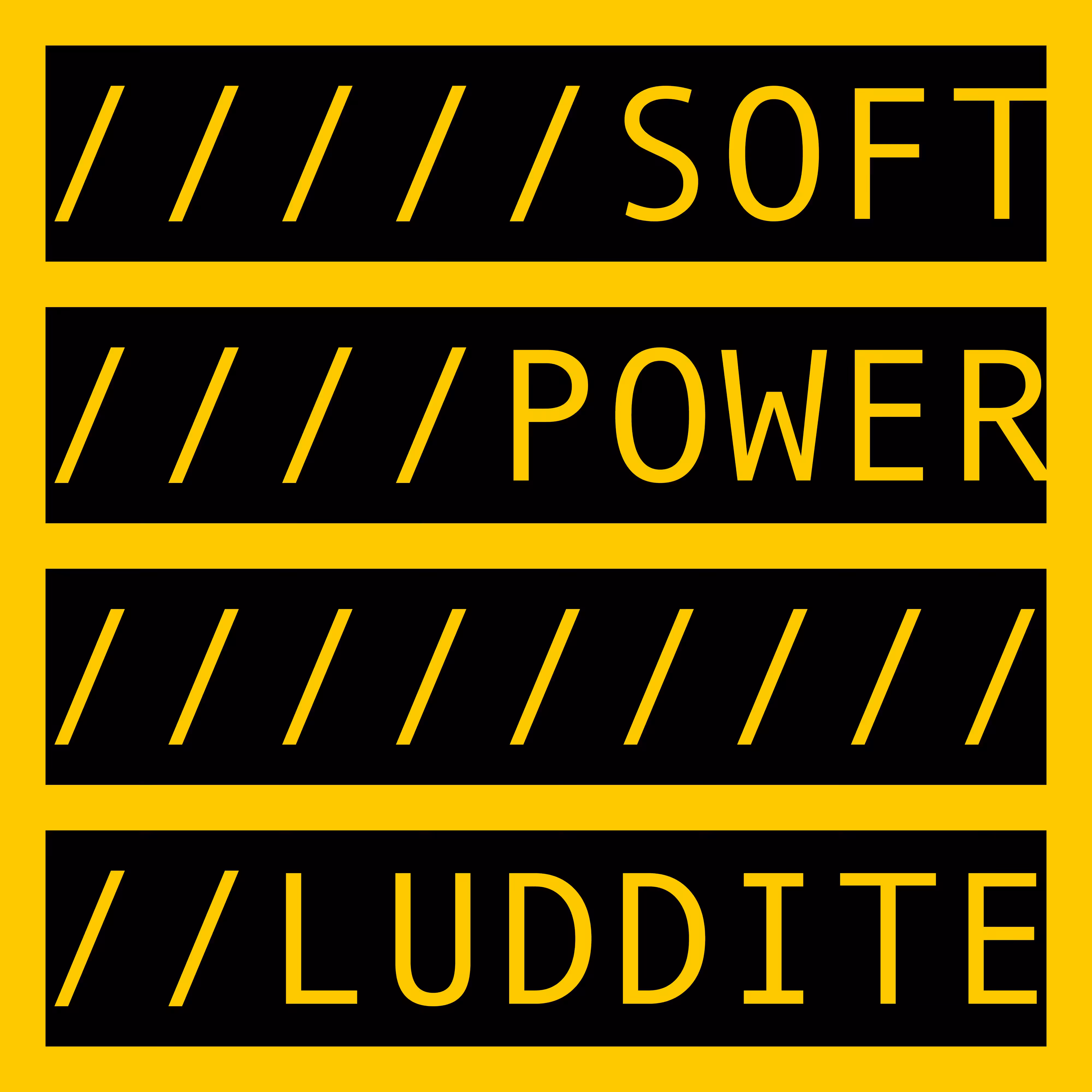COMMENT OUT: SOFT POWER LUDDITE