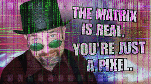 The Matrix is Real