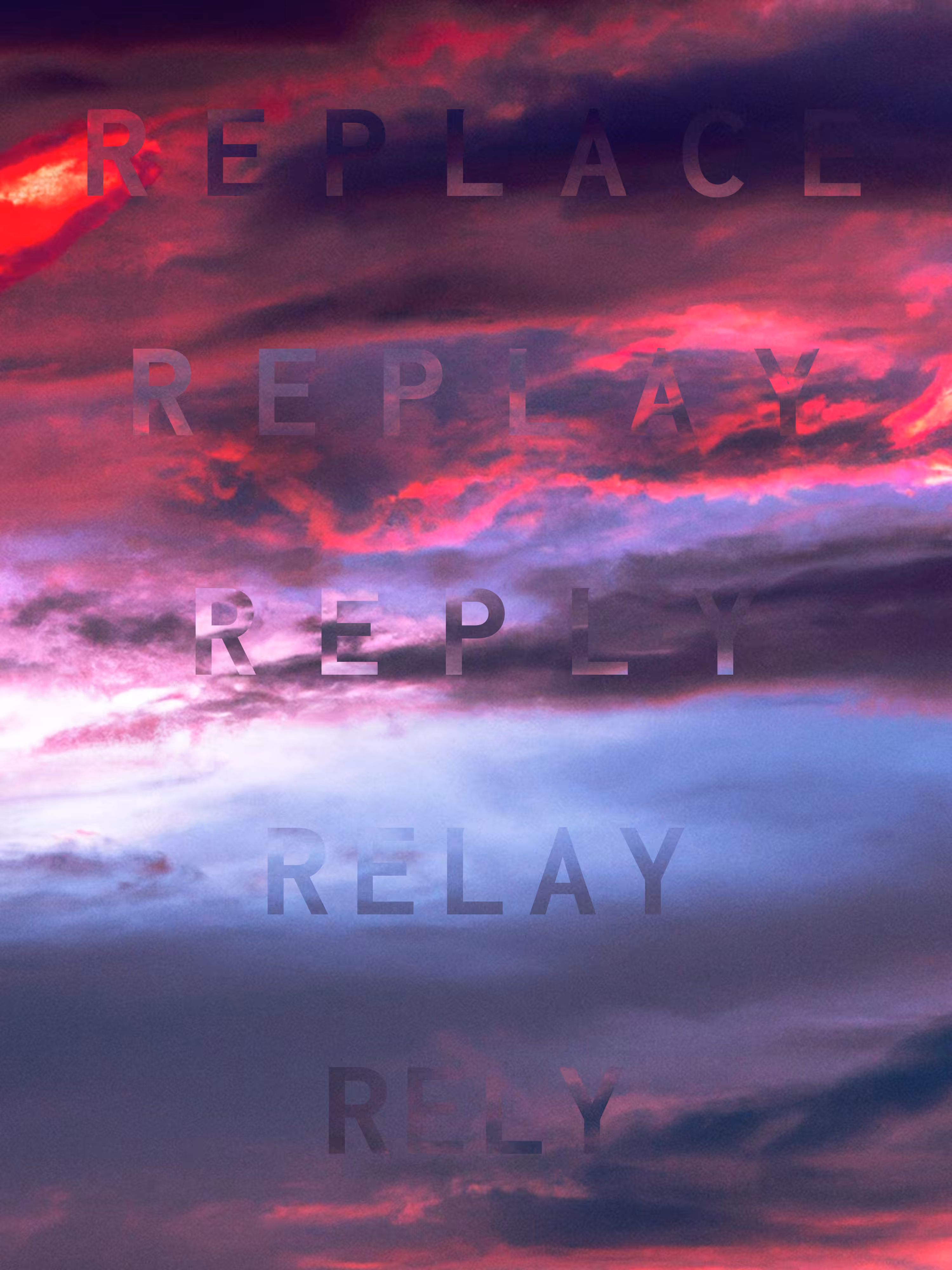 REVELATIONS: (REPLACE REPLAY REPLY RELAY RELY)