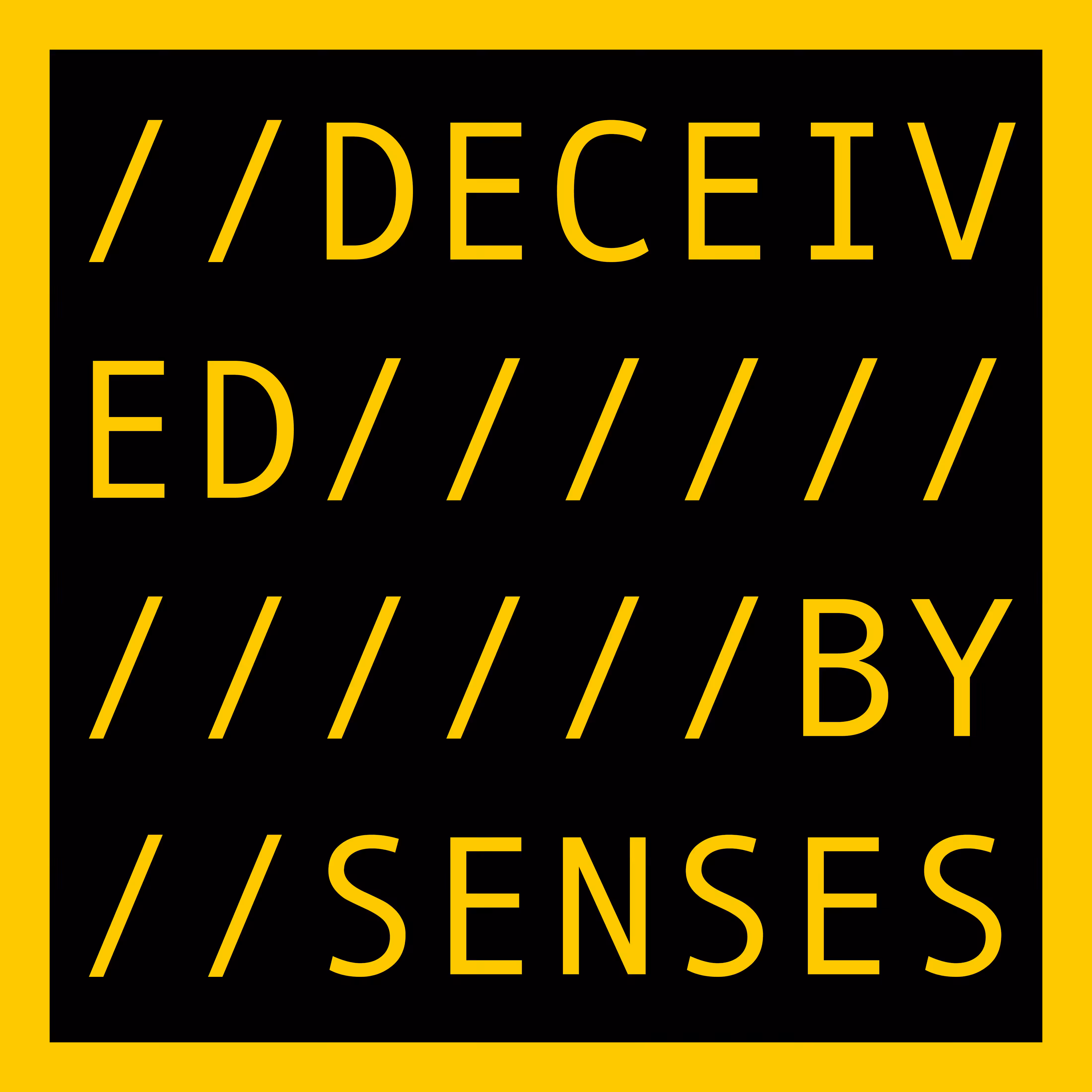 DECEIVED BY SENSES