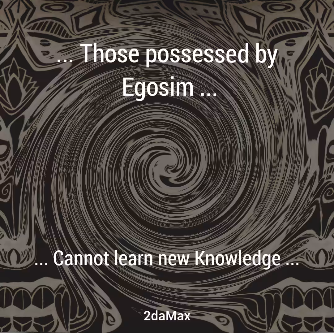 Egosim oppresses Knowledge 