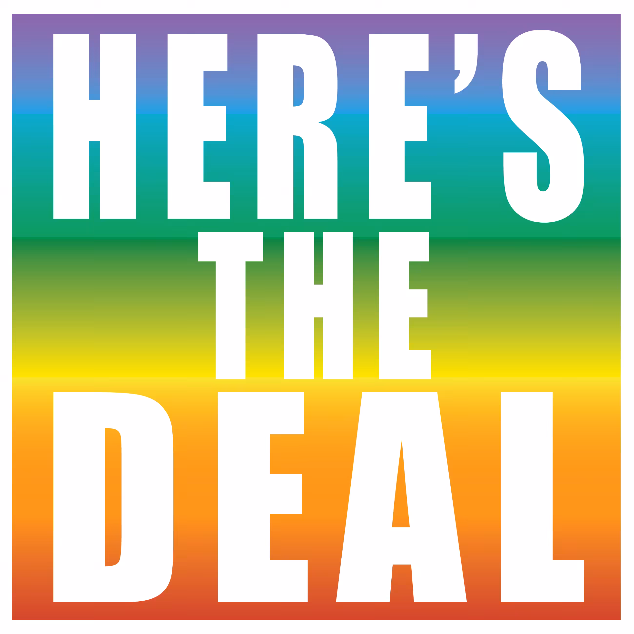 HERE'S THE DEAL