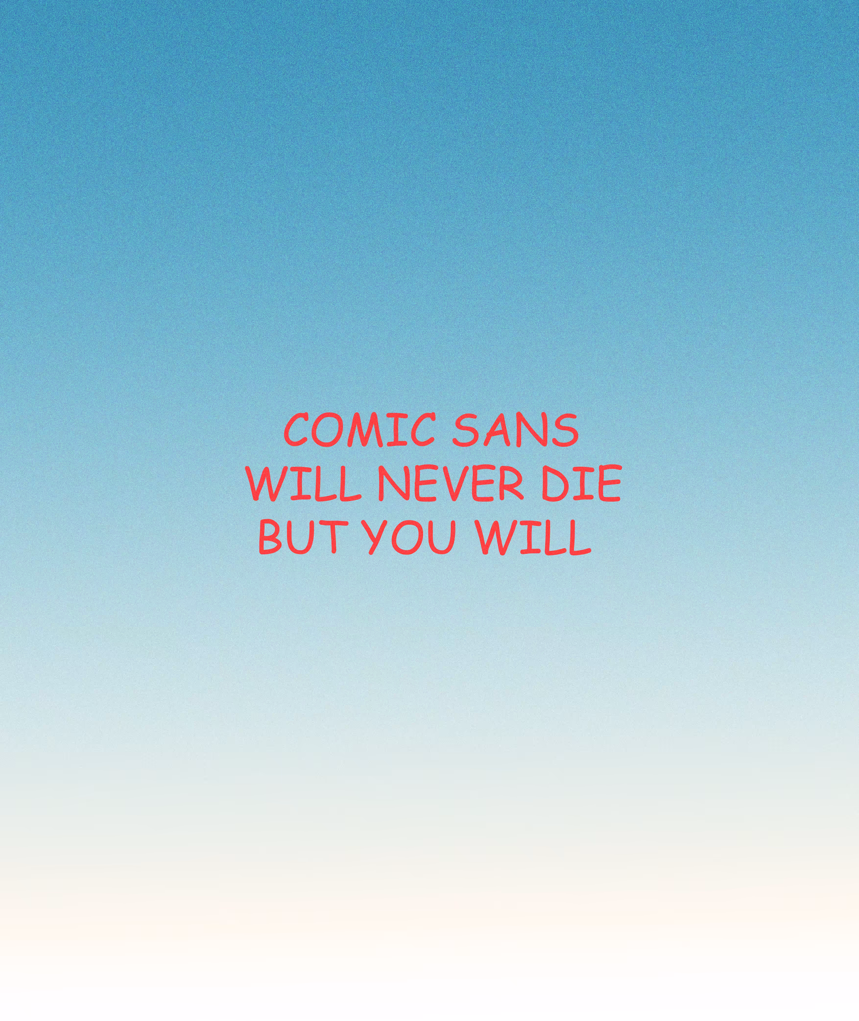 Comic Sans Will Never Die But You Will