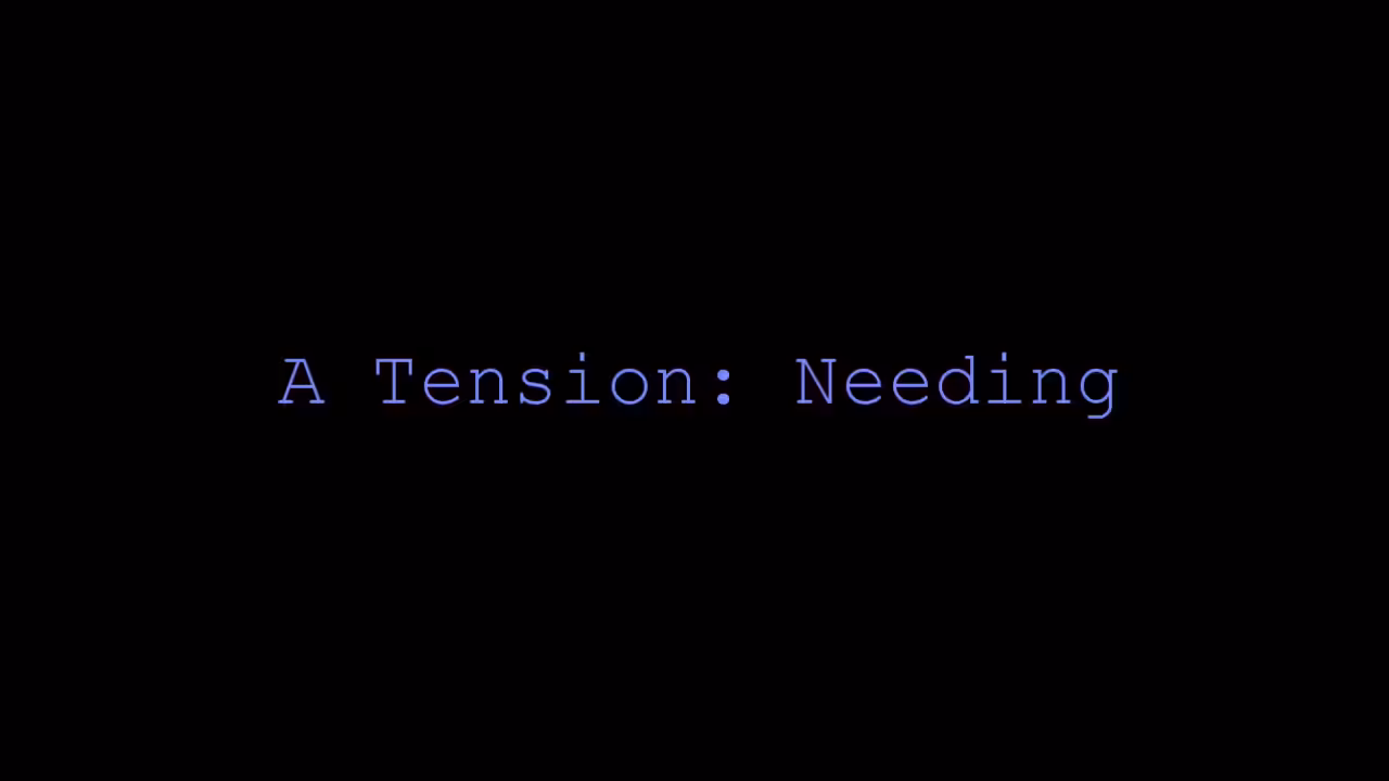 A Tension: Needing