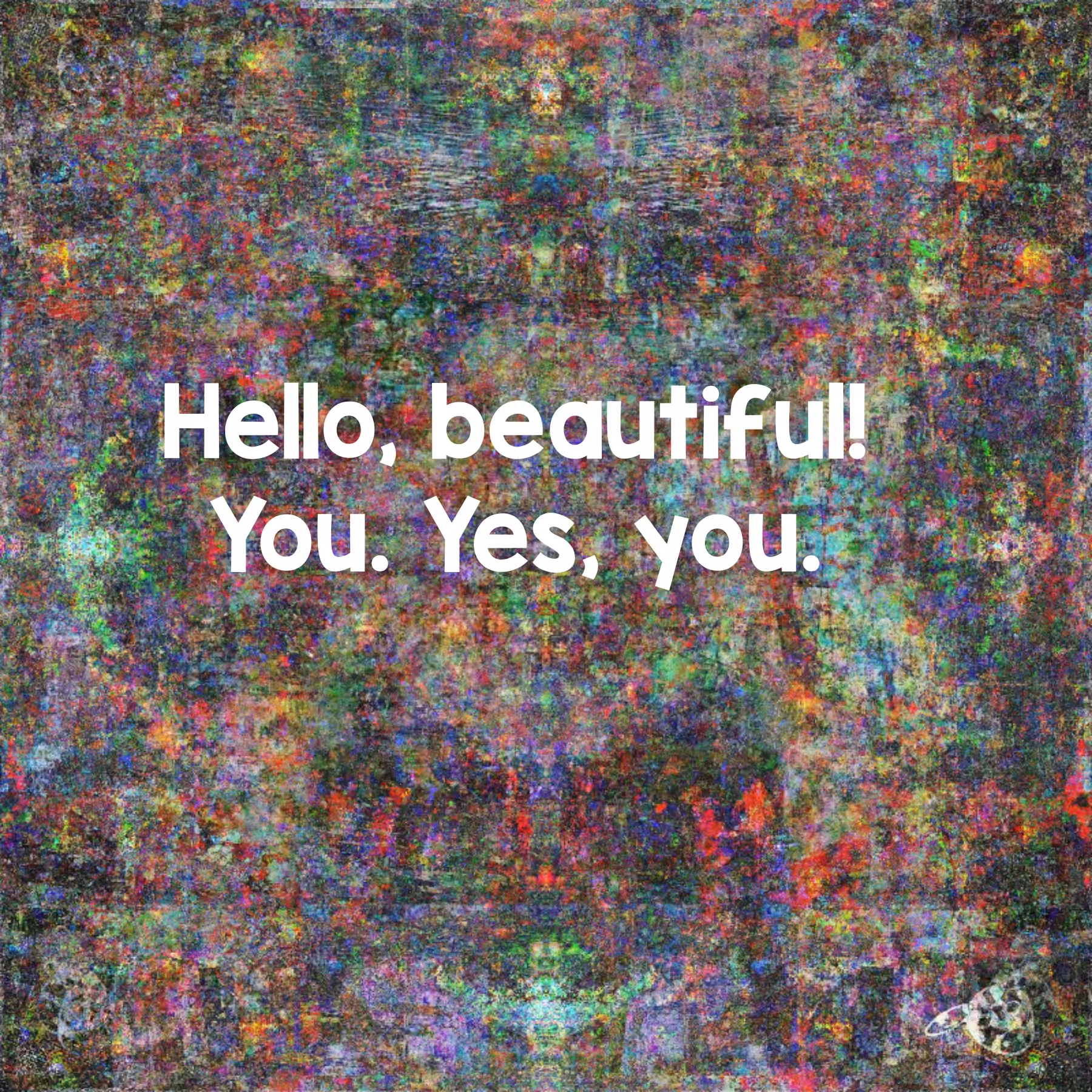 Hello, beautiful!