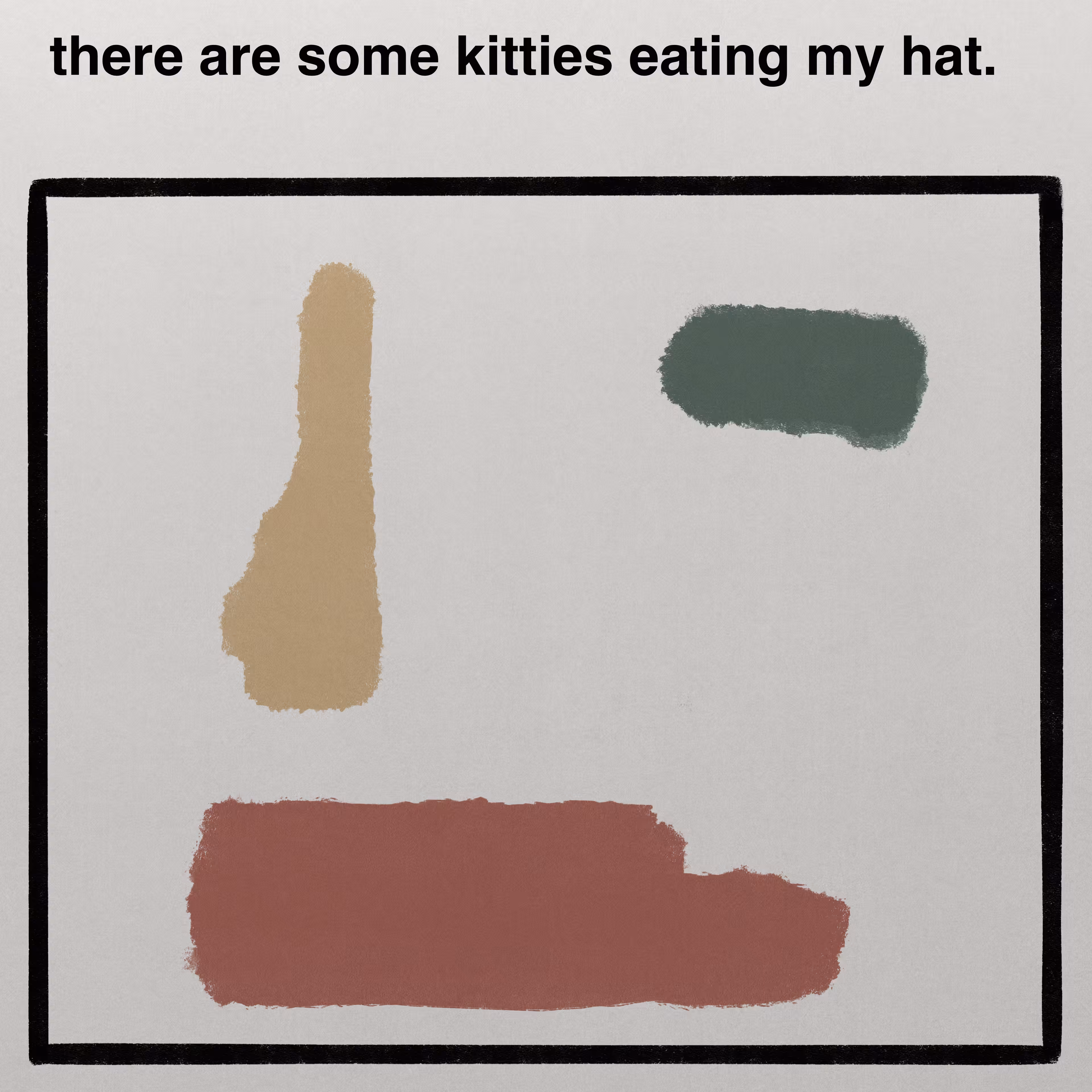 there are some kitties eating my hat.
