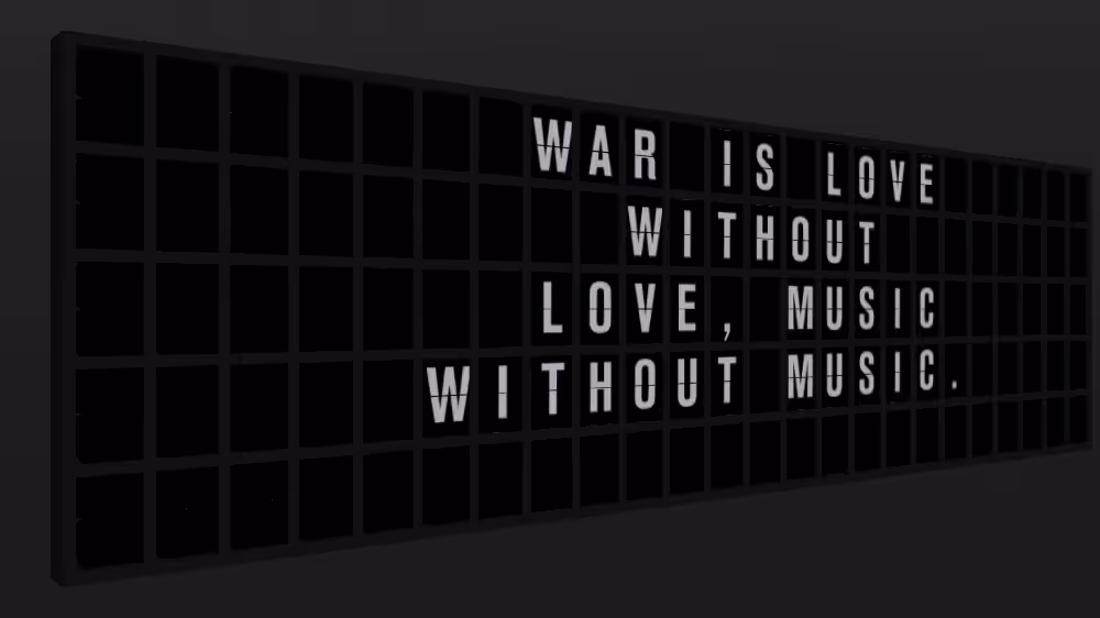 Appropriate Response: WAR IS LOVE WITHOUT LOVE, MUSIC WITHOUT MUSIC.