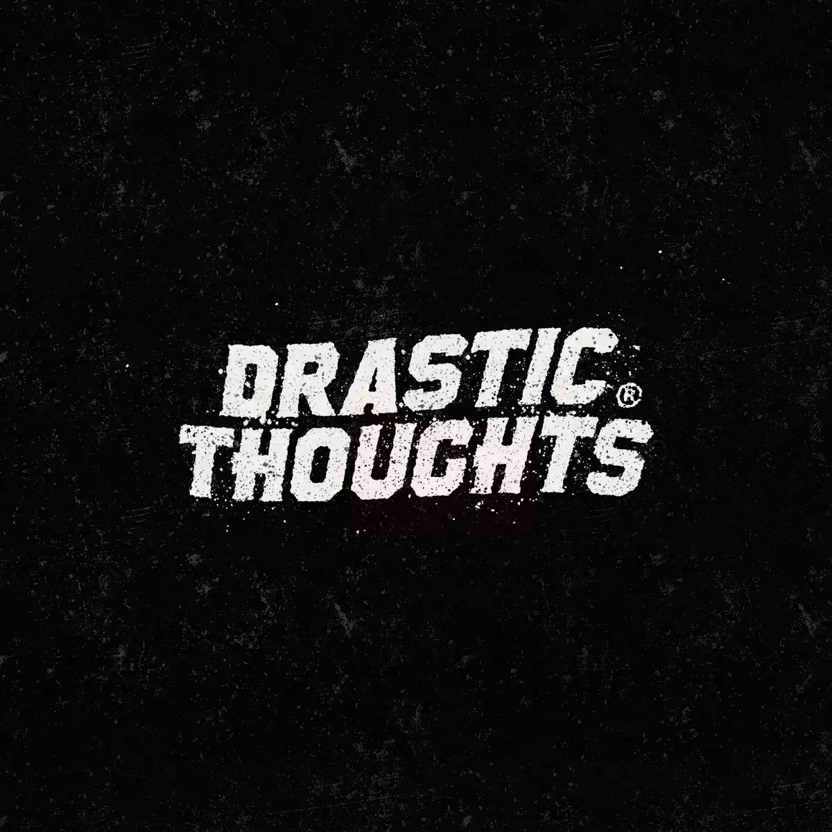 Drastic Thoughts ®