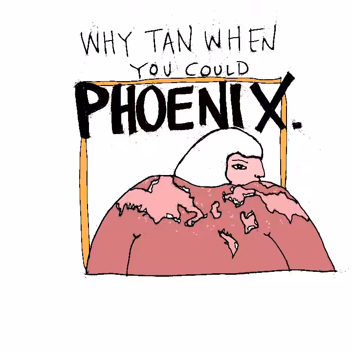 why tan when you can phoenix. 
