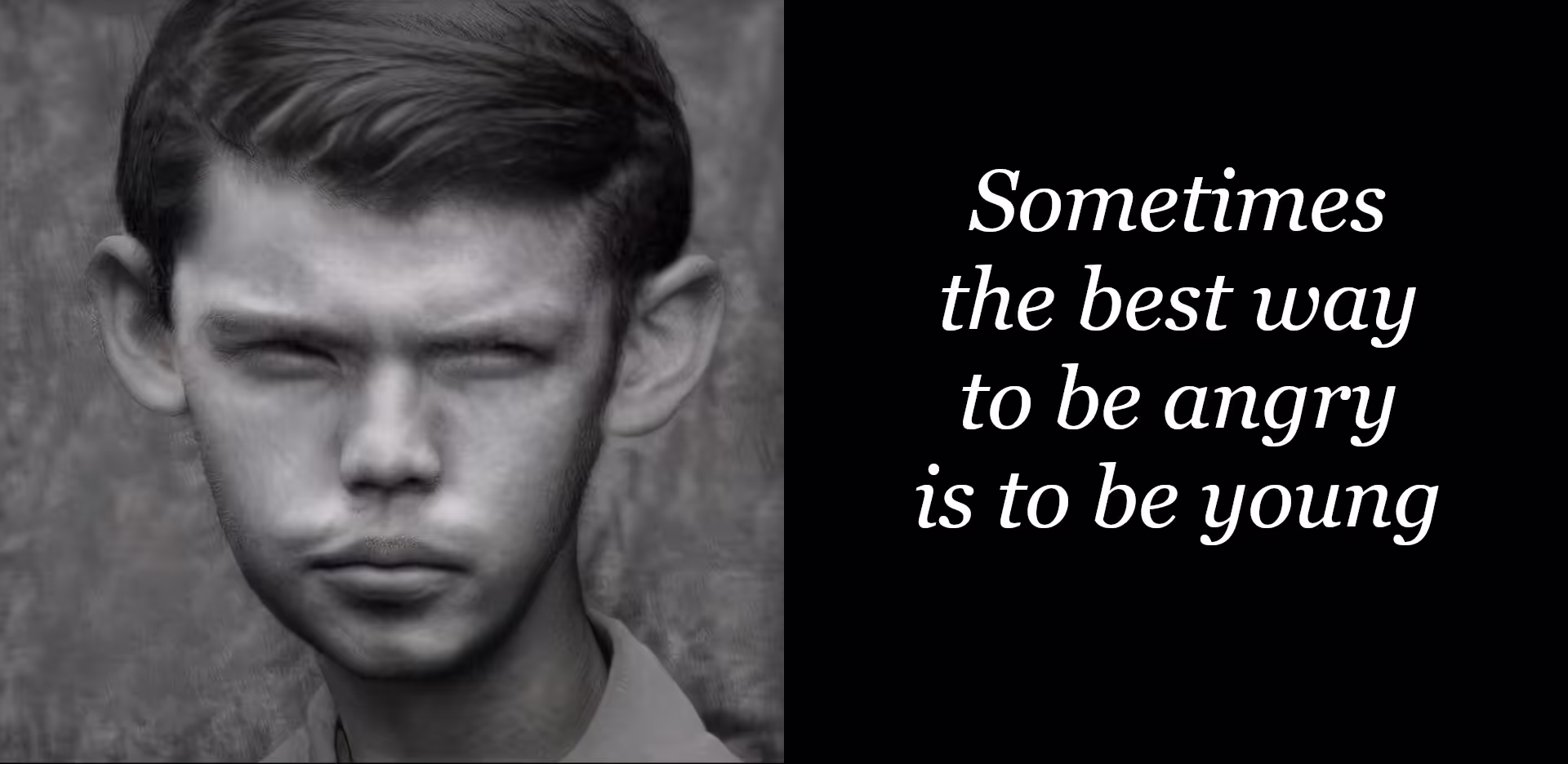 Sometimes the best way to be angry is to be young