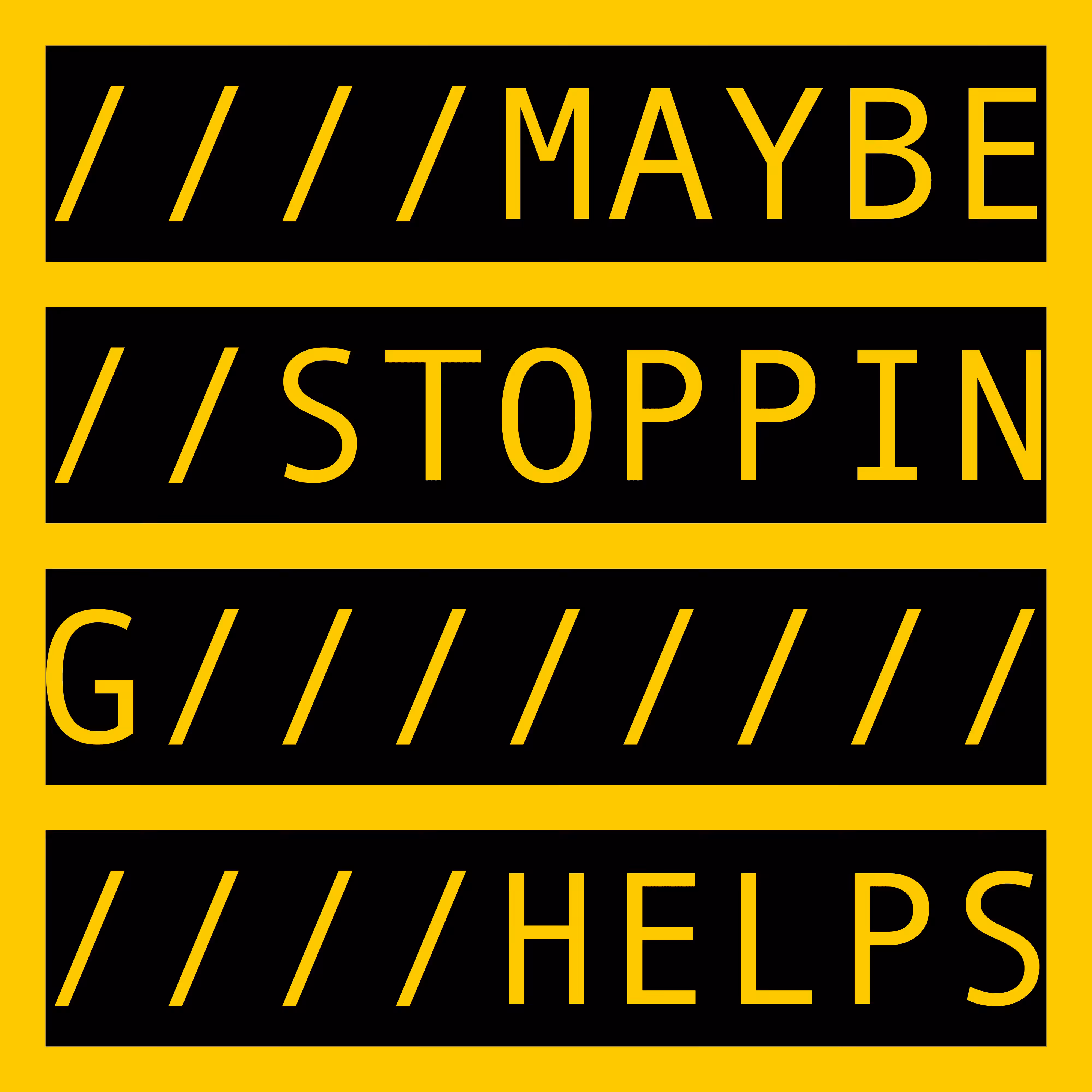 MAYBE STOPPING HELPS