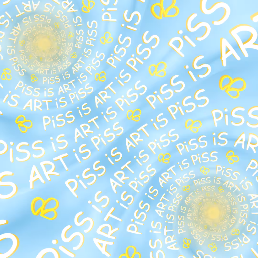 💦PiSS iS ART iS PiSS💦