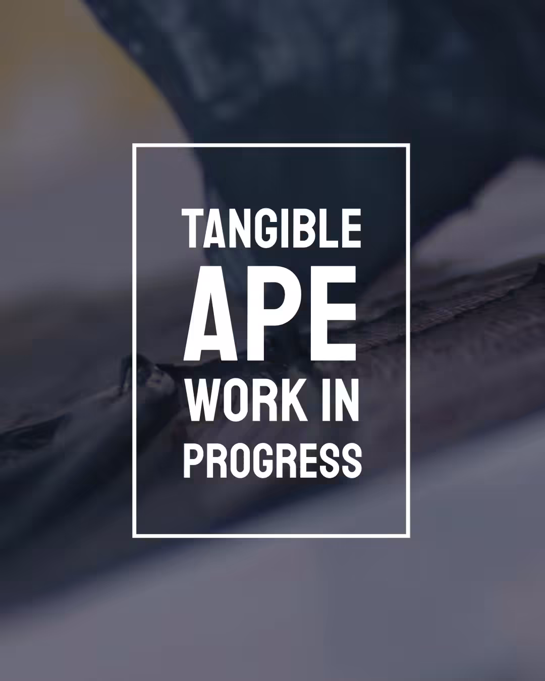 Tangible Ape - Work in progress #1