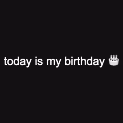 today is my birthday...