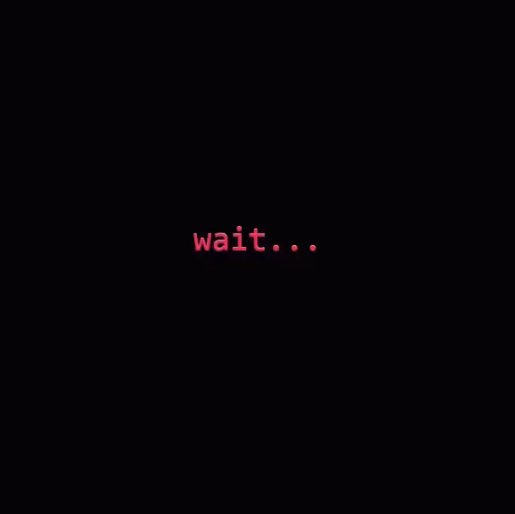 wait...
