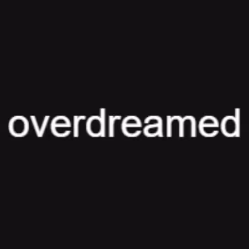 overdreamed...