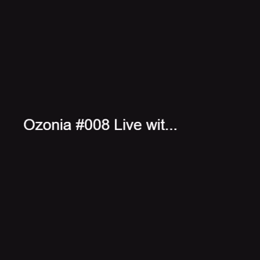 Ozonia #008 Live wit...
