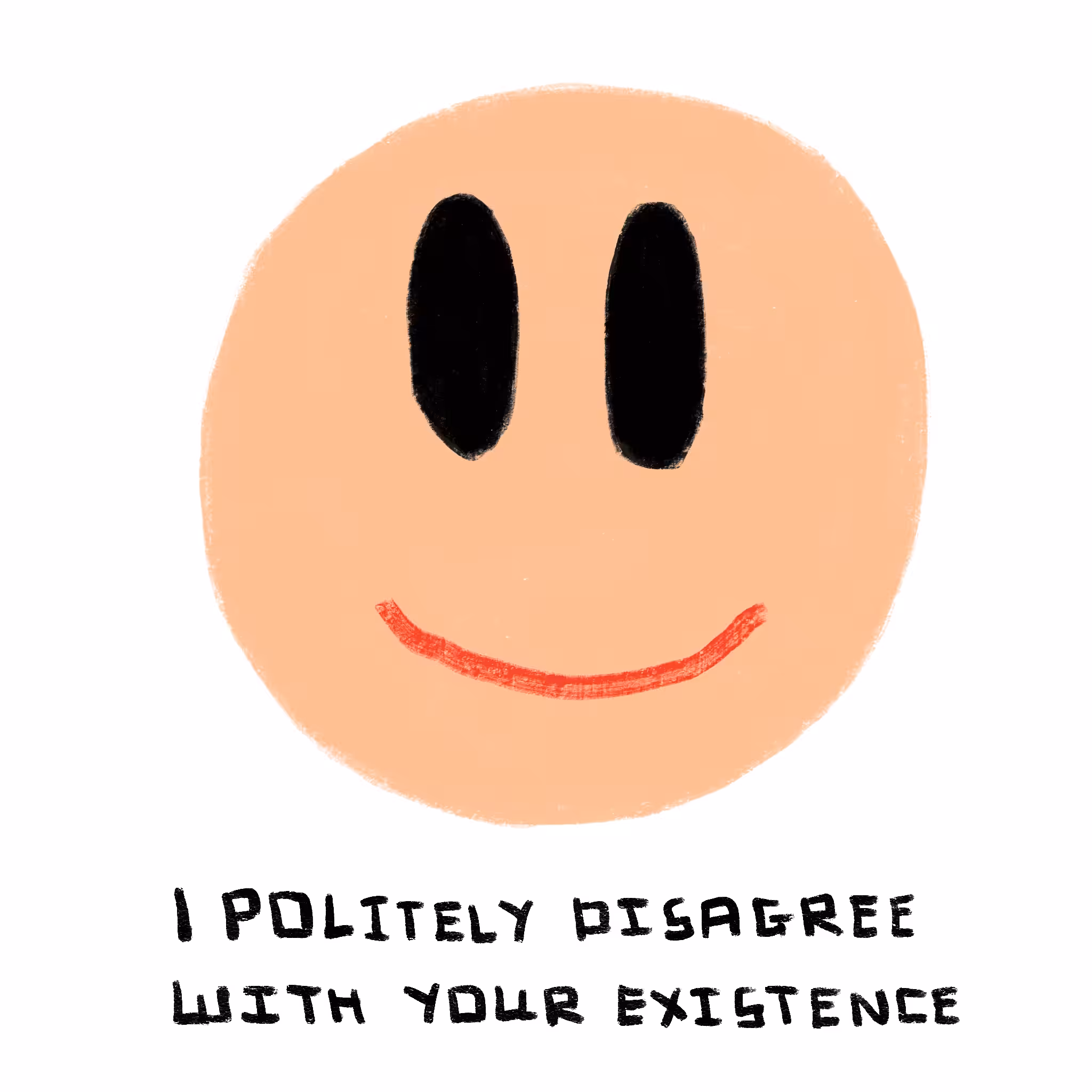 I POLITELY DISAGREE WITH YOUR EXISTENCE