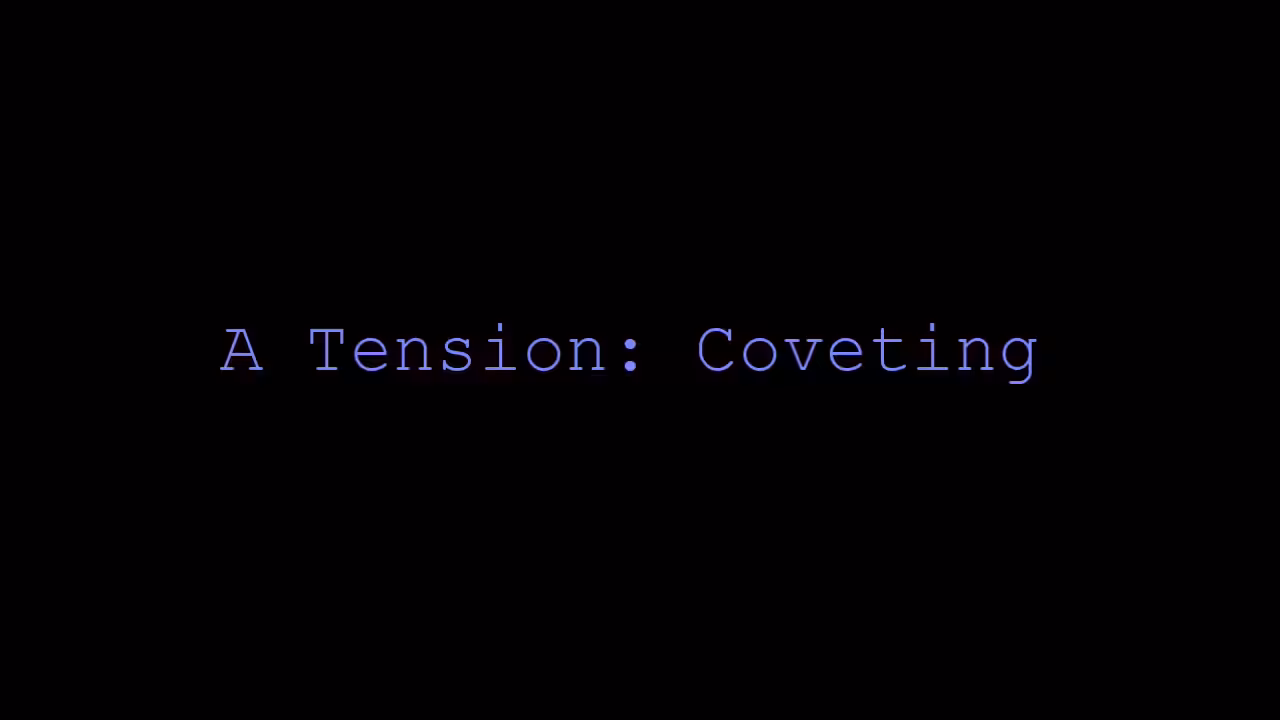 A Tension: Coveting