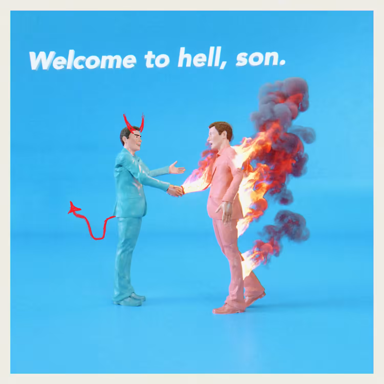 Welcome to hell, son