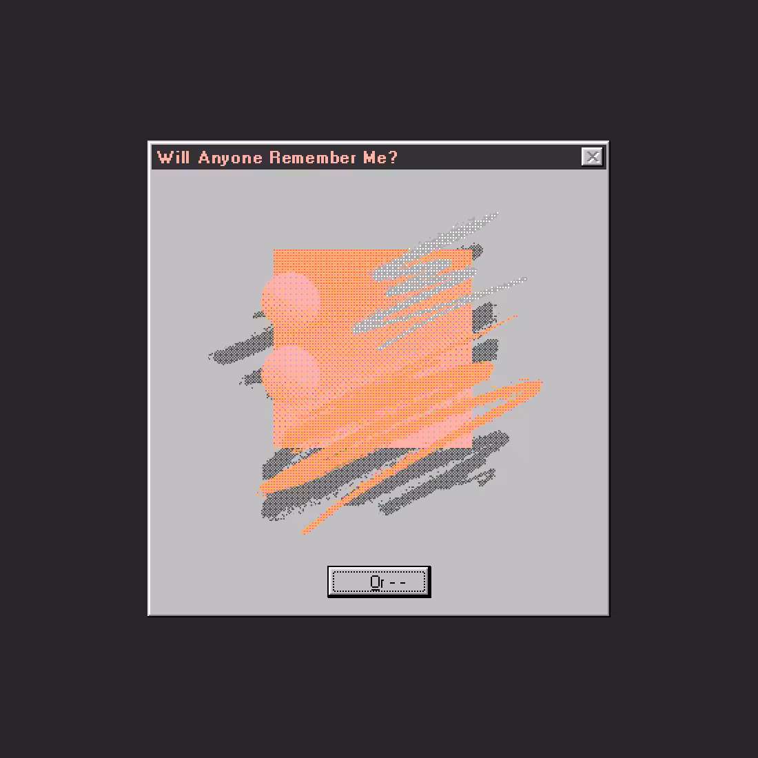 Will Anyone Remember Me?
