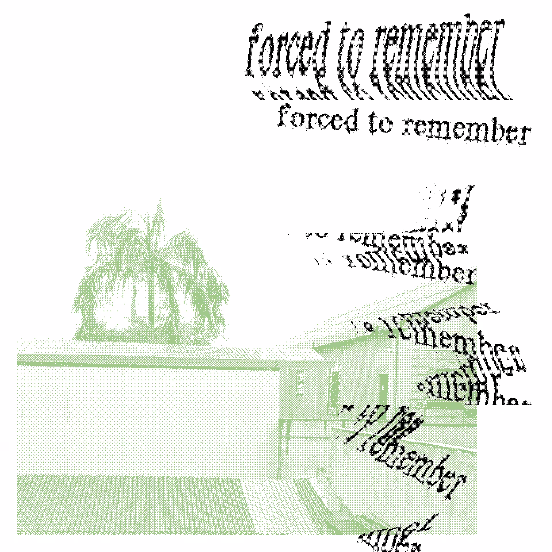 forced to remember (green ver.)