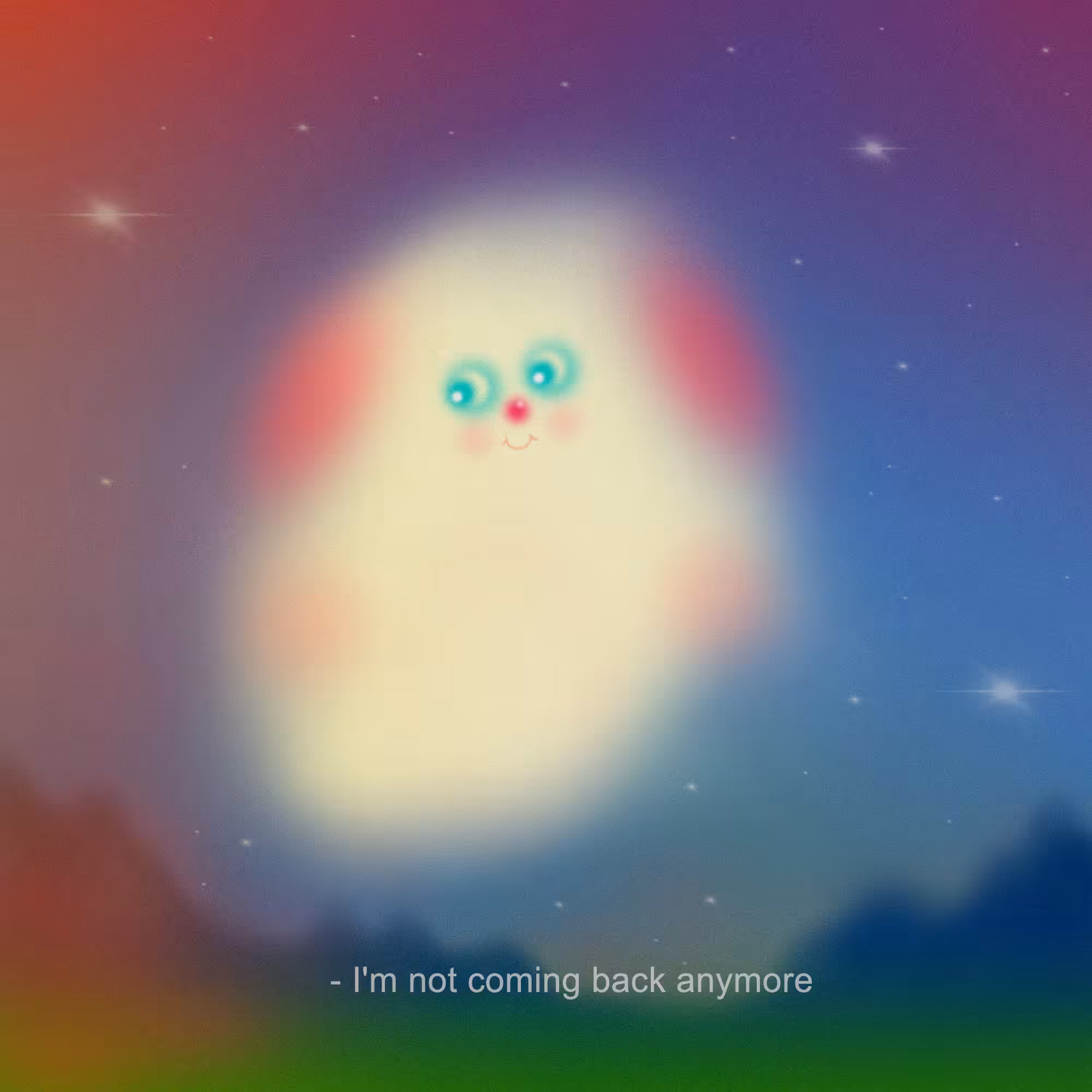 I'm not coming back anymore