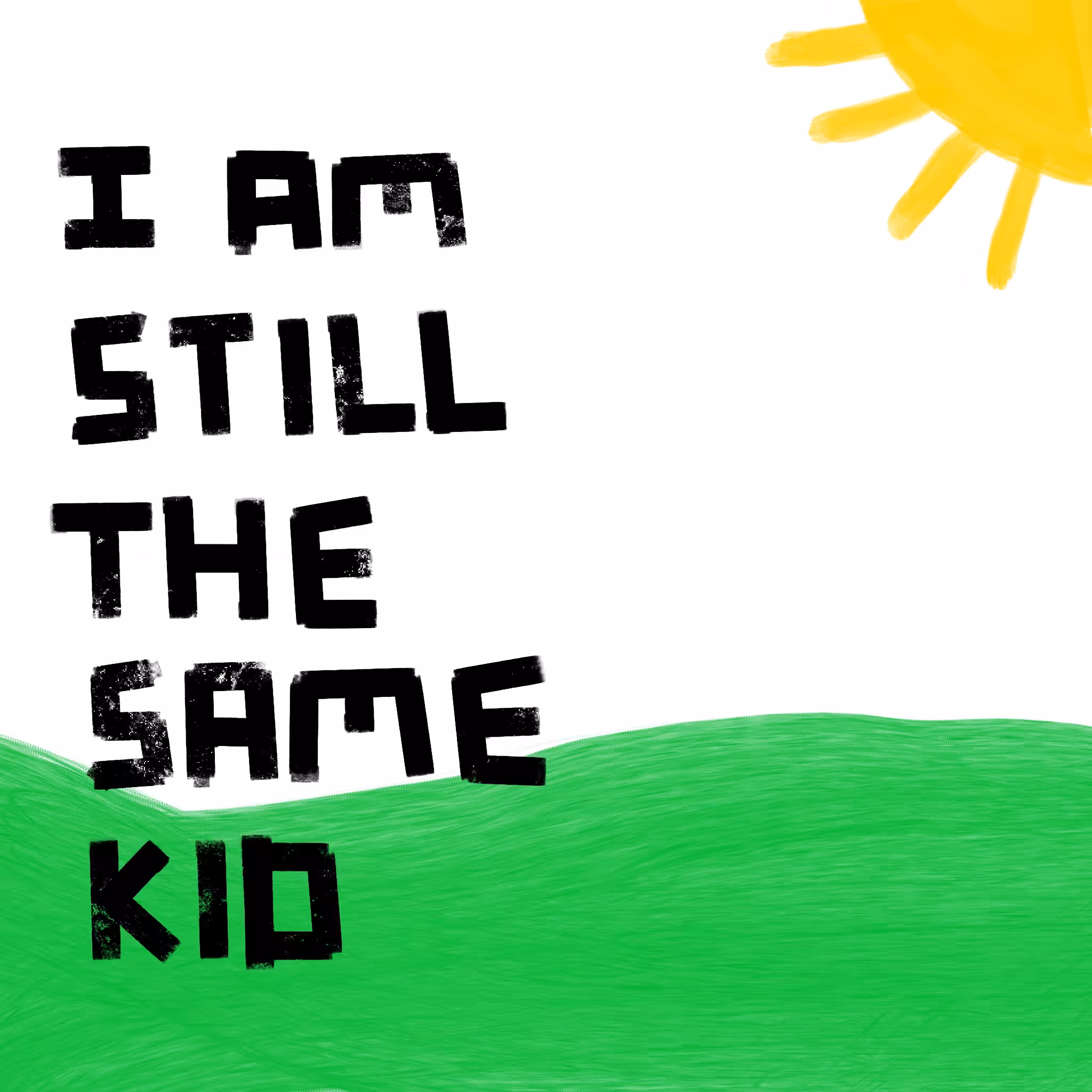 I AM STILL THE SAME KID