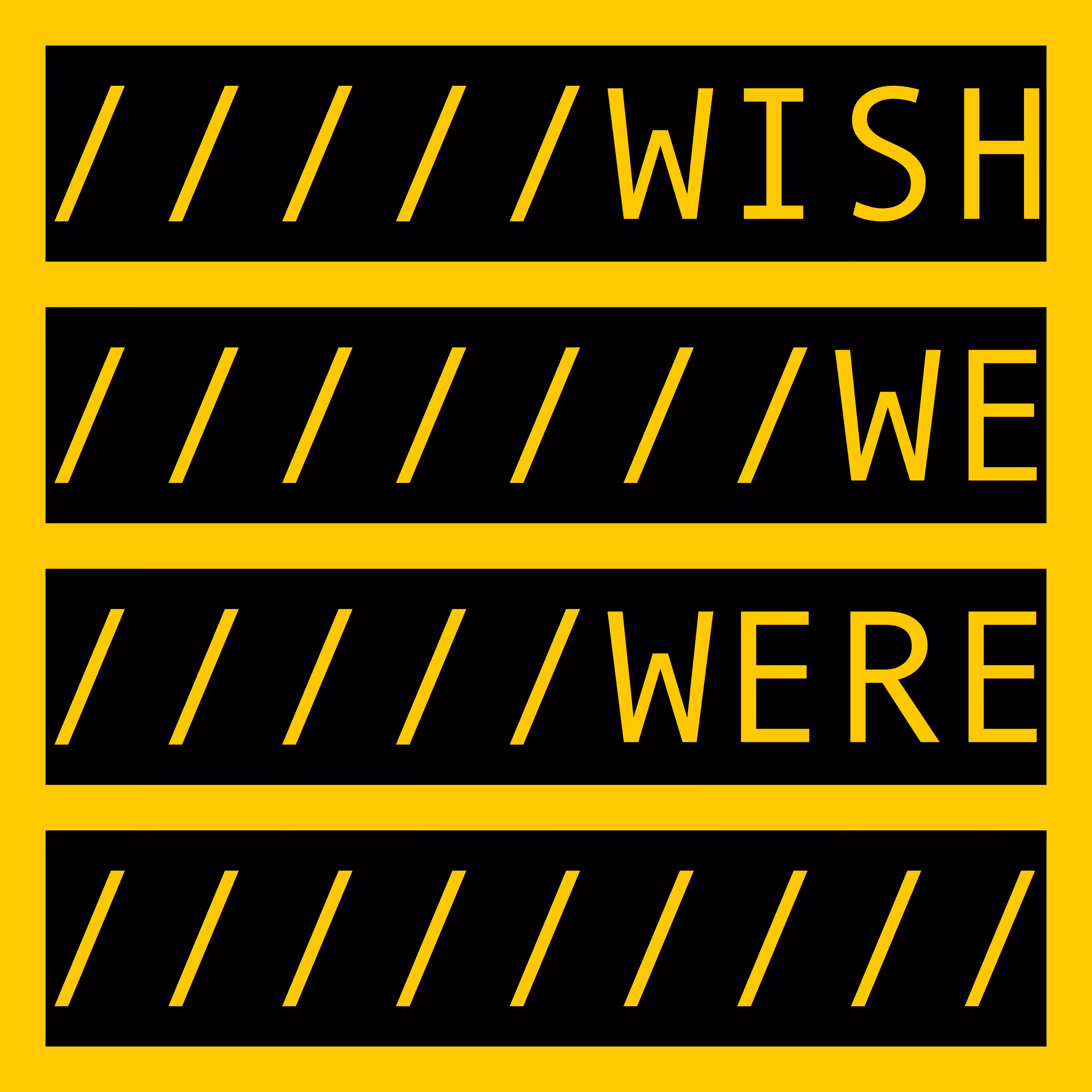 WISH WE WERE