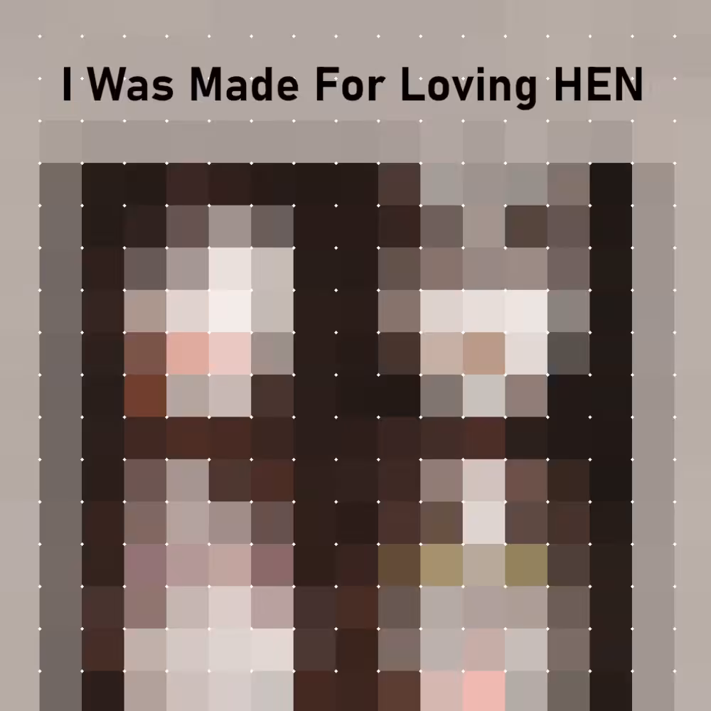 I Was Made For Loving HEN