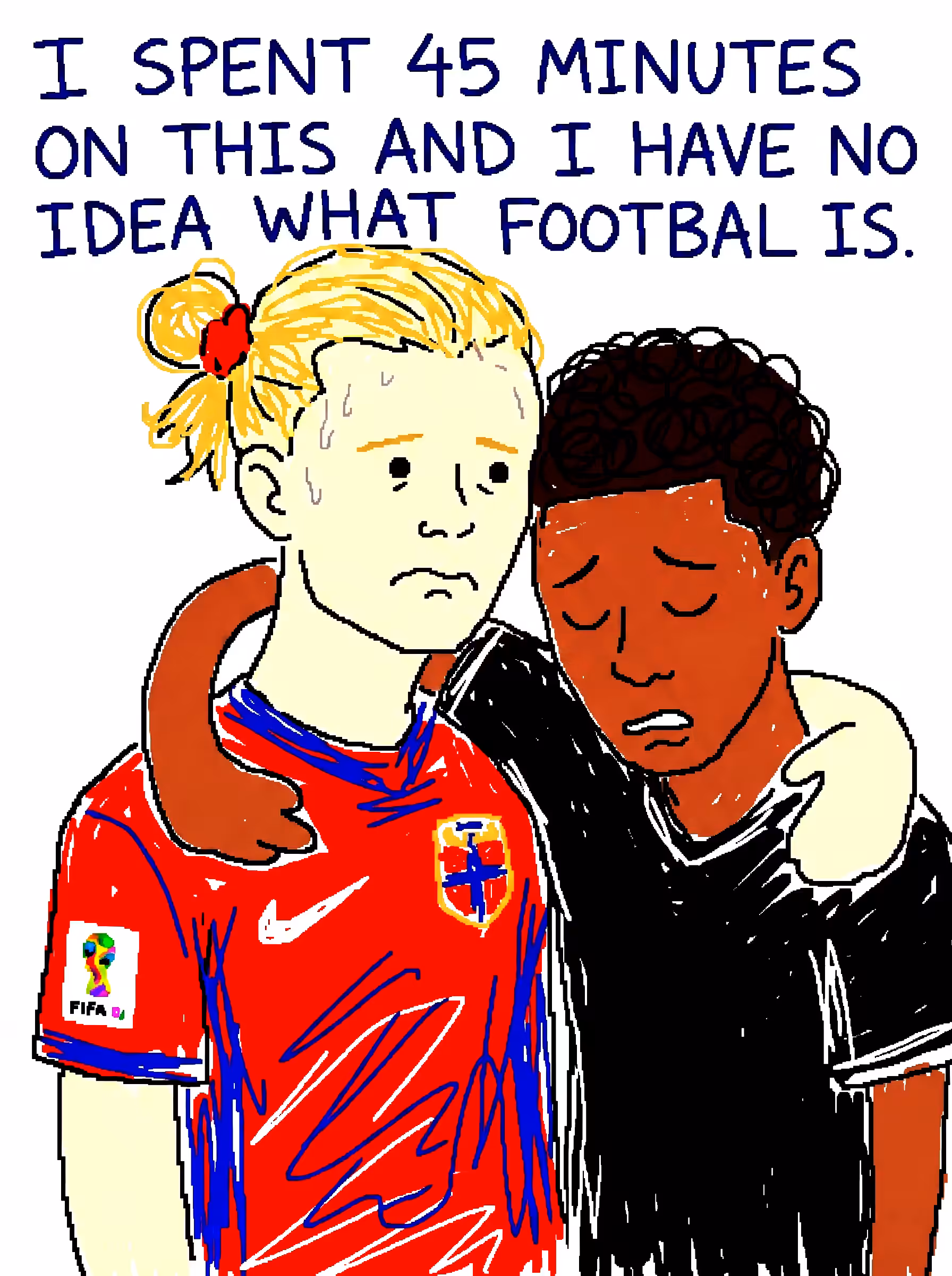 I SPENT 45 MINUTES ON THIS AND I HAVE NO IDEA WHAT FOOTBAL IS.