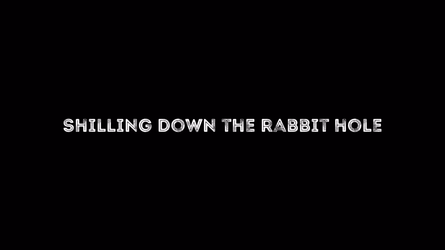Shilling down the rabbit hole