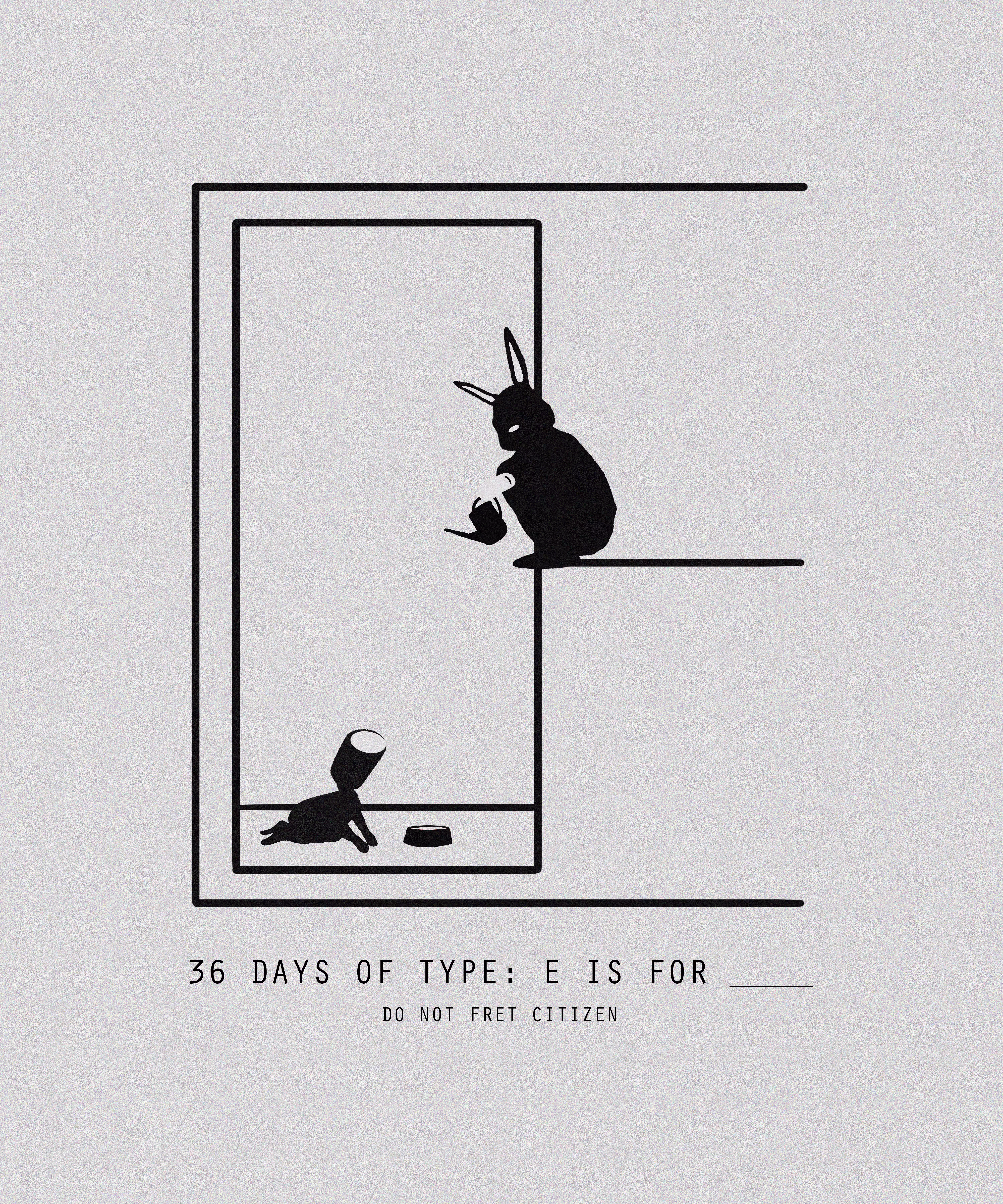 36 DAYS OF TYPE: E IS FOR ____