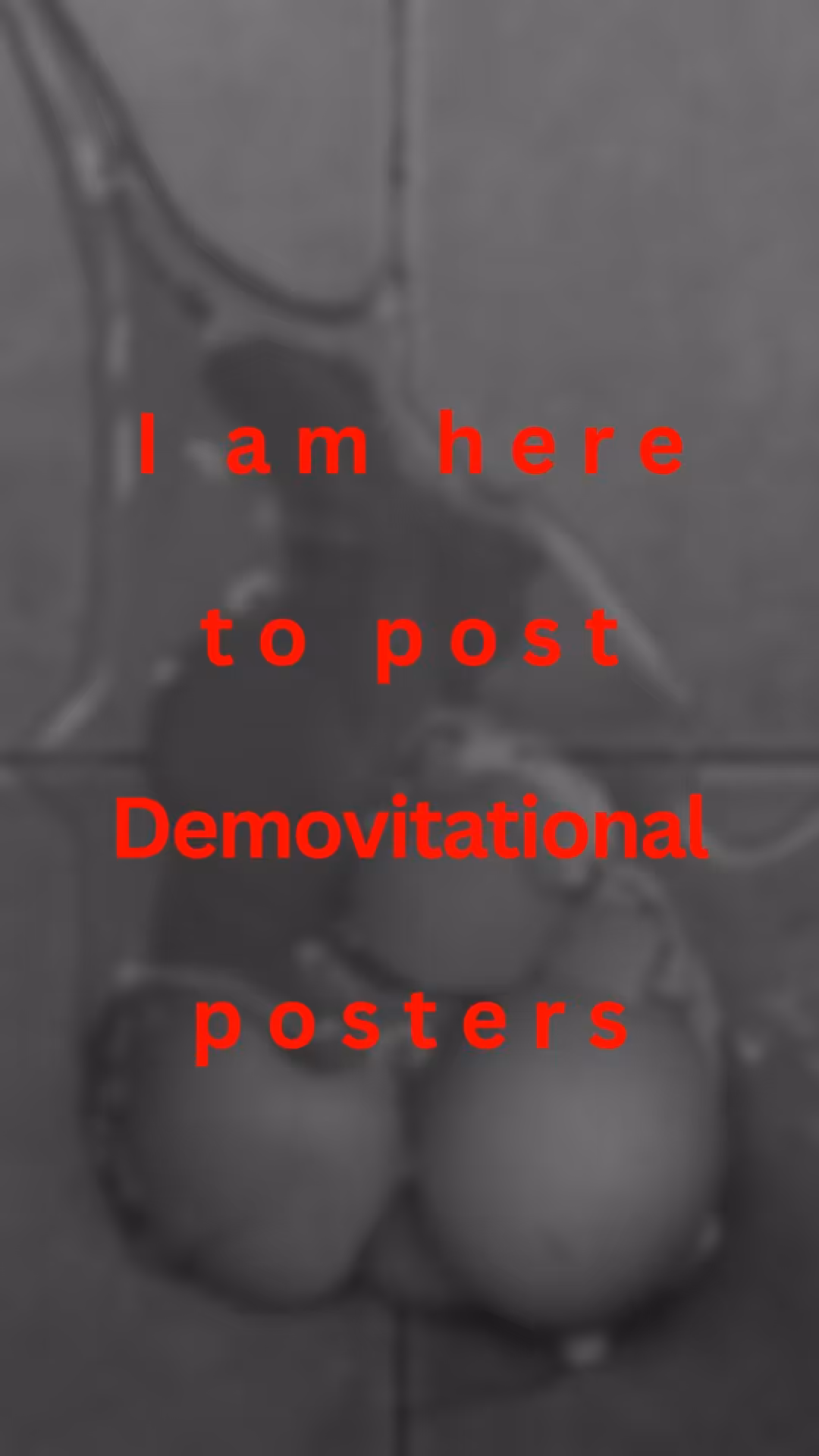 I am here to post demotivational posters