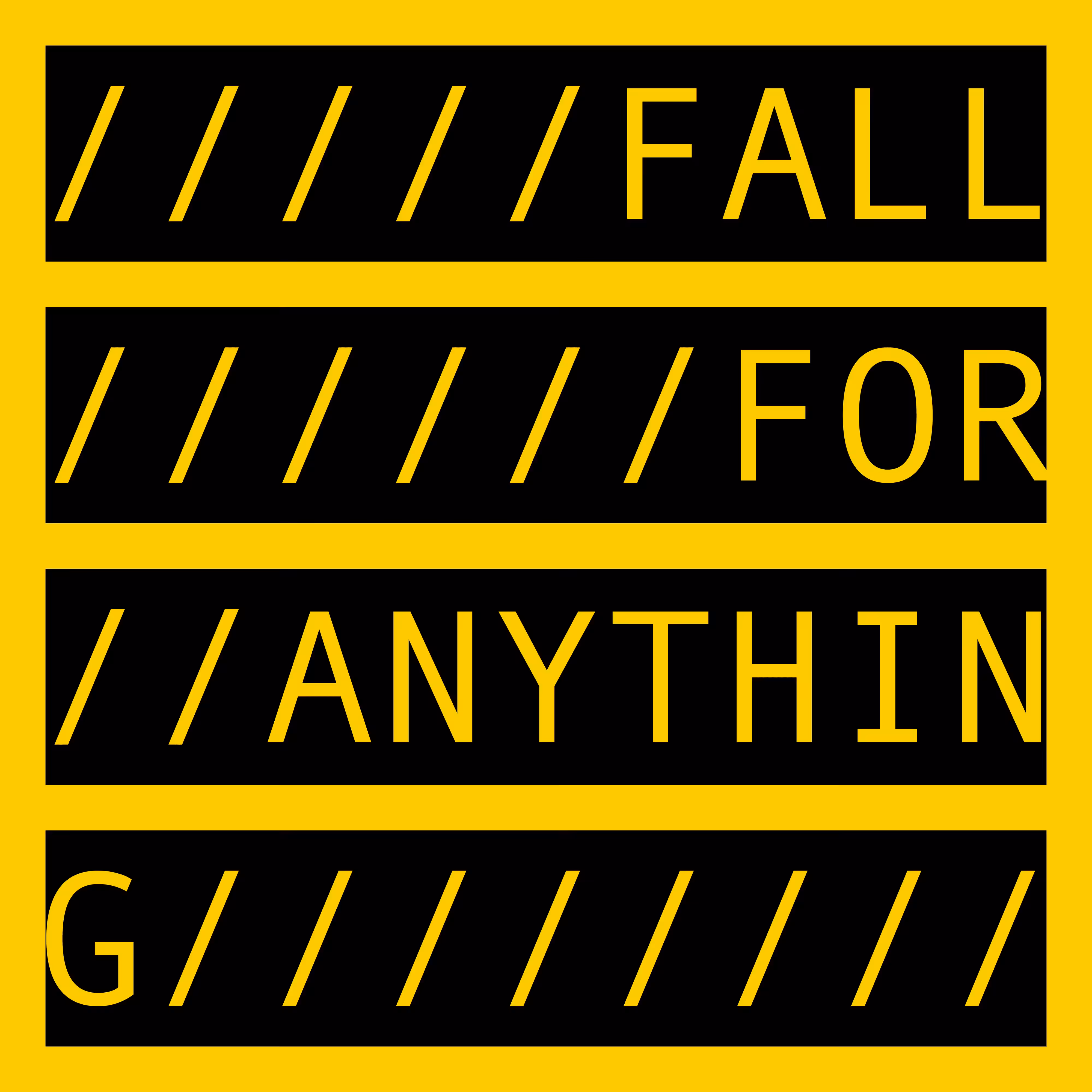 FALL FOR ANYTHING