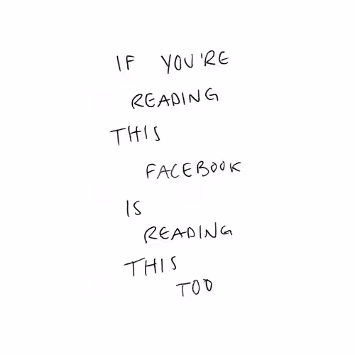 If You're reading this facebook is reading this too.