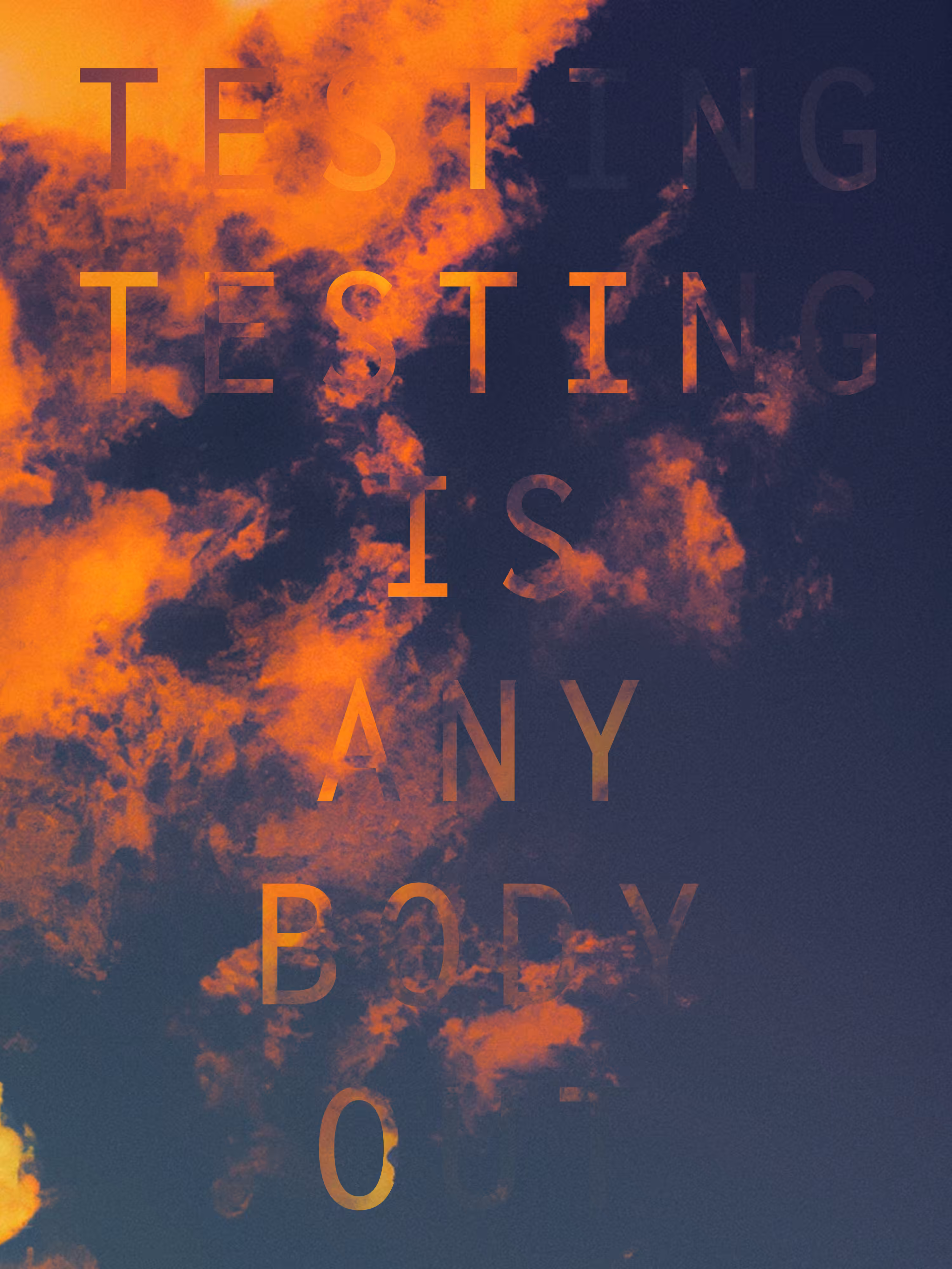 (TESTING TESTING IS ANY BODY OUT)